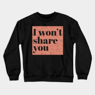 I won't share you - Peach Crewneck Sweatshirt